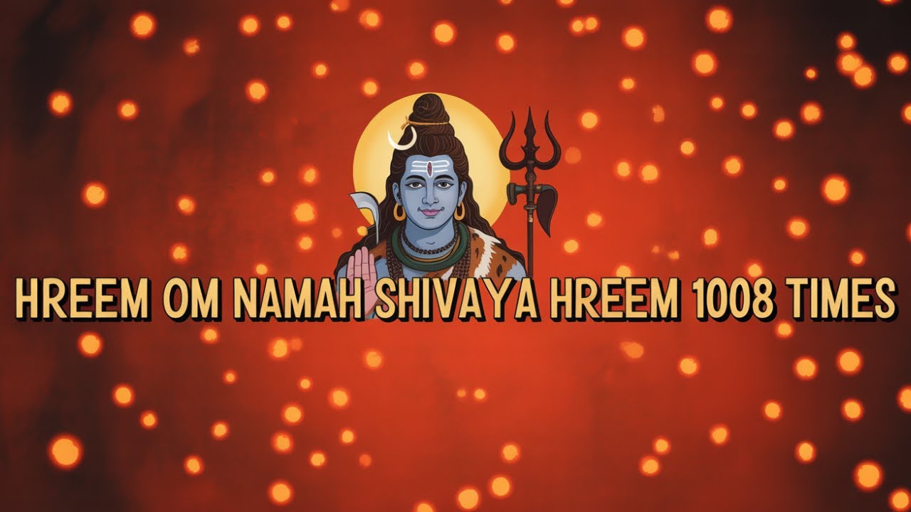 Hreem Om Namah Shivaya Hreem 1008 times