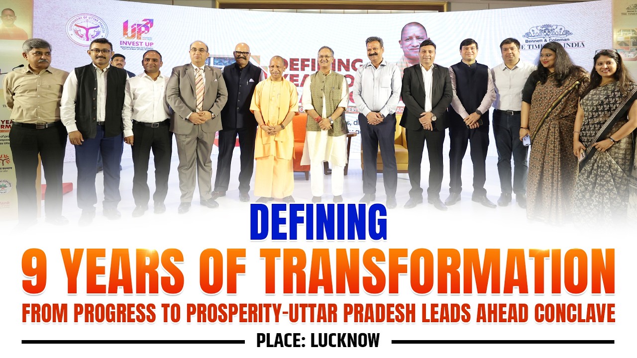 Defining 9 Years of Transformation: From Progress to Prosperity-Uttar Pradesh Leads Ahead conclave