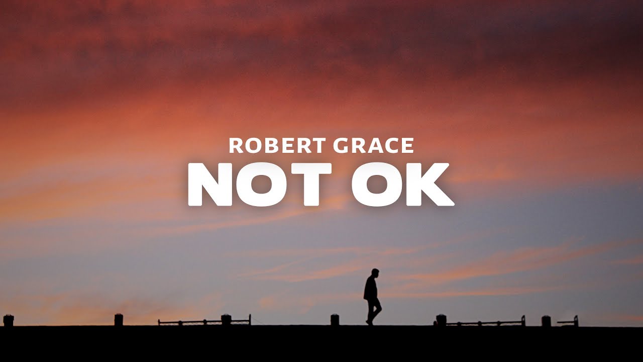 Robert Grace - NOT OK (Lyrics)