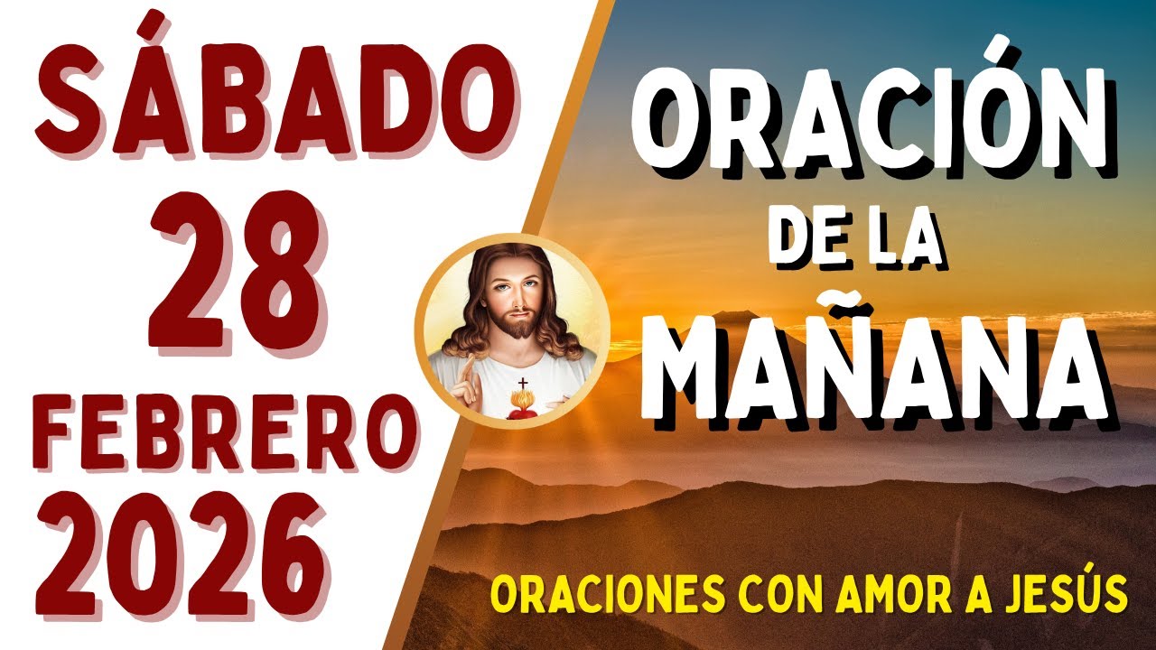 Oración de la Mañana, SÁBADO 28 de FEBRERO, del 2026