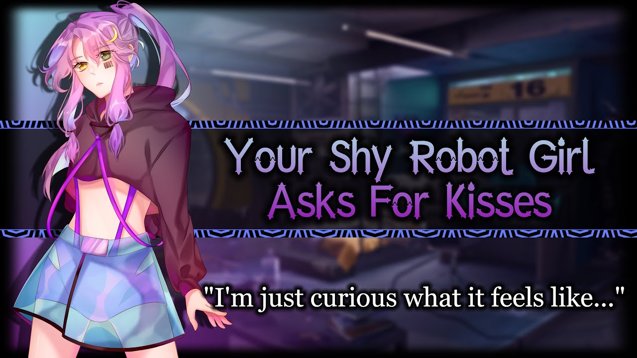 Shy Robot Girl Asks For A Kiss[Nervous][Curious]/F4A/ | ASMR Roleplay