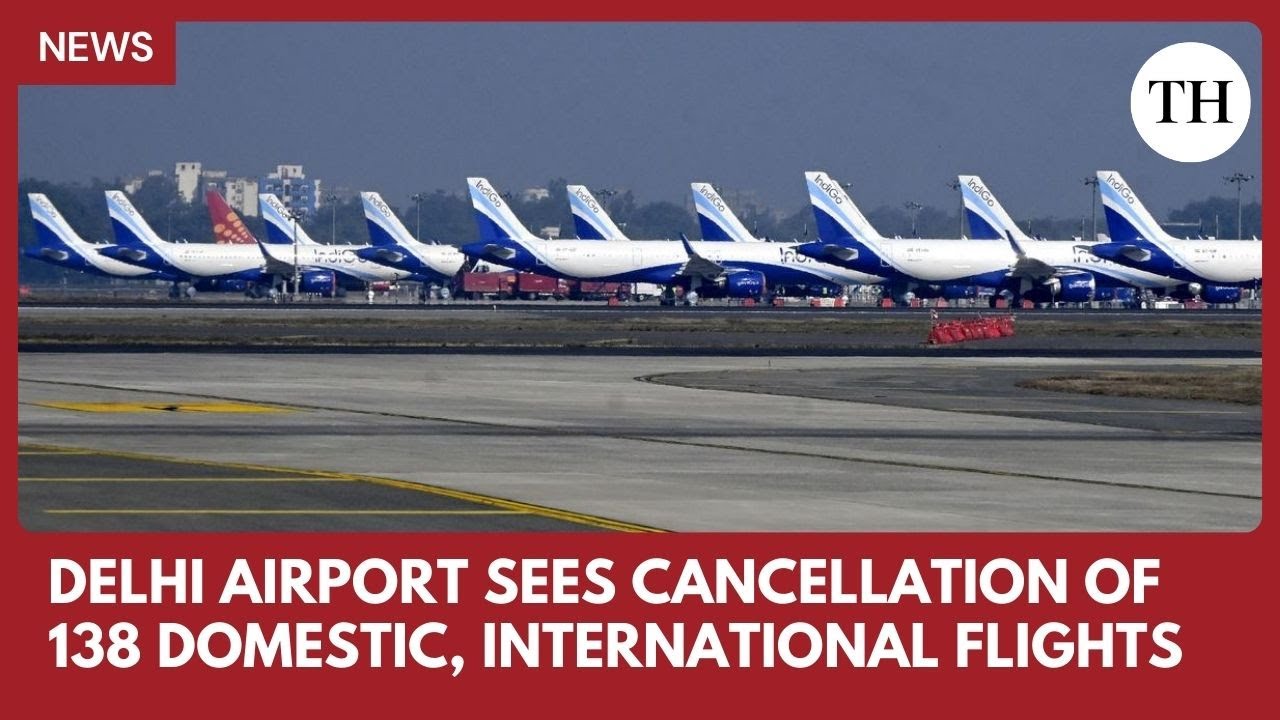 Delhi airport sees cancellation of 138 domestic, international flights