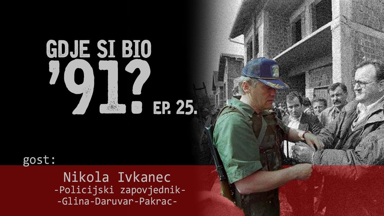 GDJE SI BIO '91? - Nikola Ivkanec - ZAPOVJEDNIK KOJEM SU SE PREDALI SRBI U SLAVONIJI #25