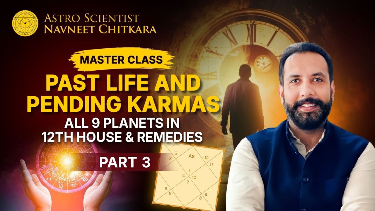 PART 3 : Master class : Past life and Pending Karmas. All 9 Planets in 12th House & Remedies.