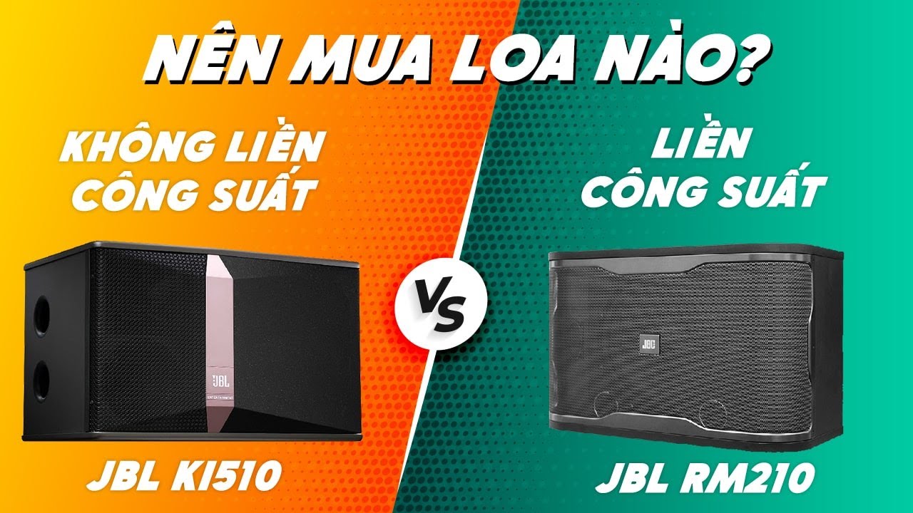 Nên Mua Loa Karaoke Liền Công Suất Hay Loa Karaoke Không Liền Công Suất ? (JBL RM210 & JBL Ki510)
