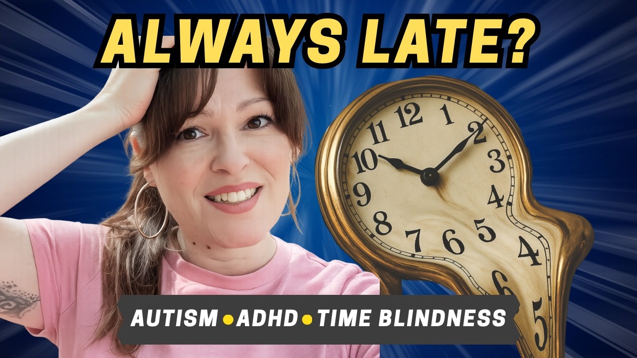 Always Late? Losing Hours? Autism, ADHD & Time Blindness