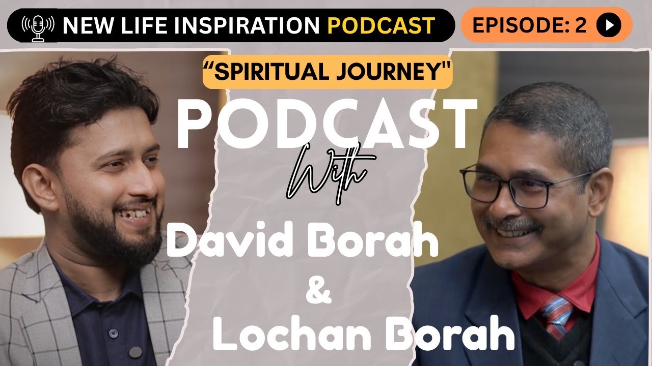Spiritual Journey of  Lochan Borah || Jesus Podcast || New Life Inspiration || Ep-2