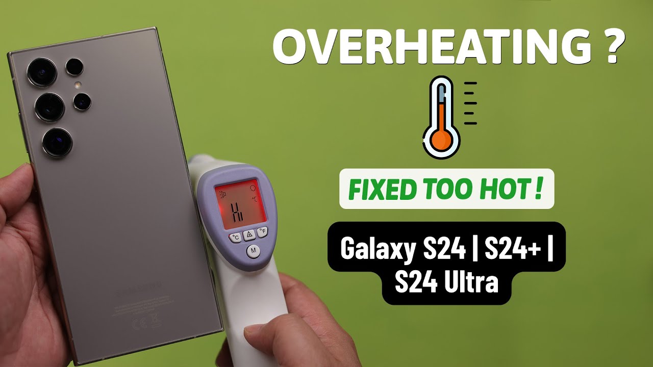 Overheating? - Fix Heating Issues on Samsung Galaxy S24 Ultra/Plus!