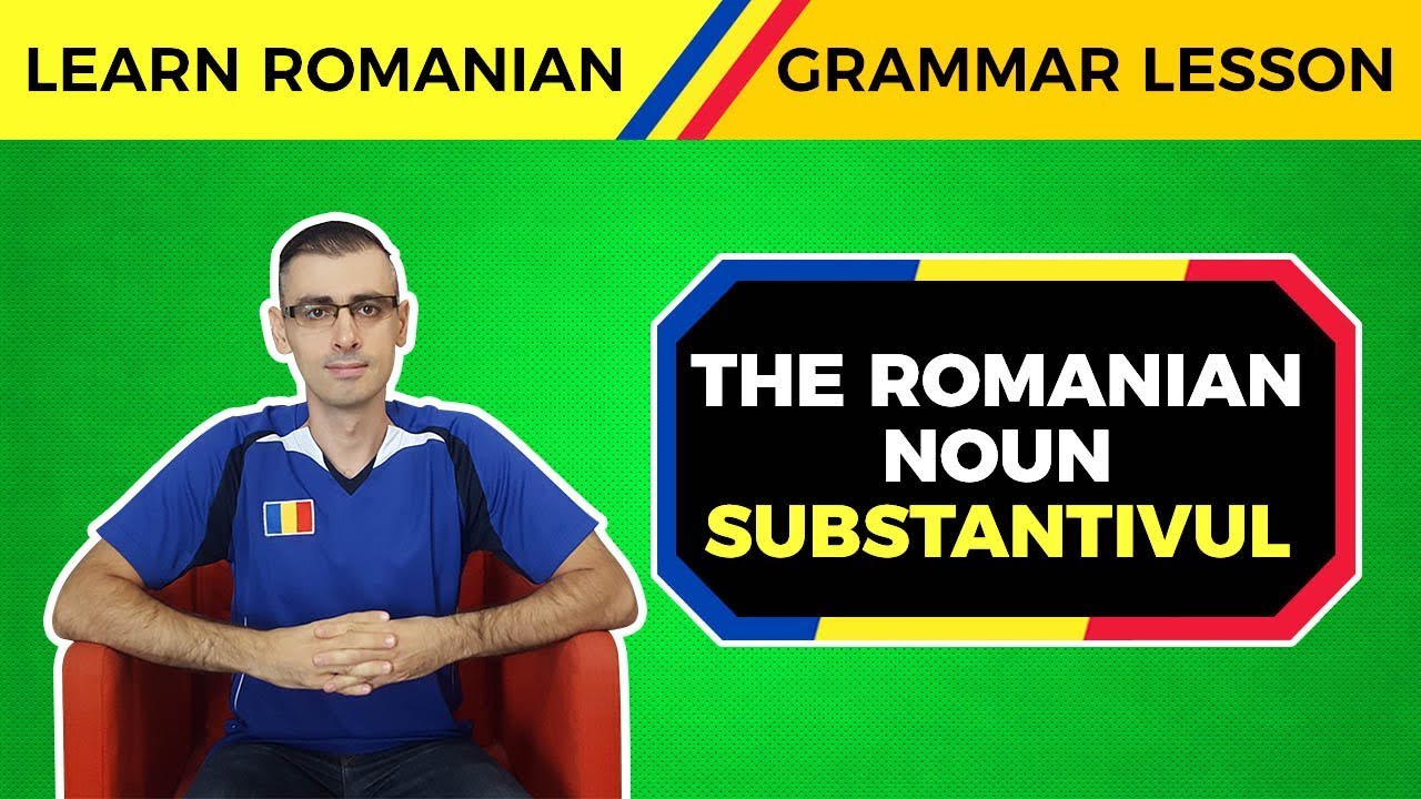 The Romanian Noun (Substantivul) | Learn Romanian Grammar Lessons