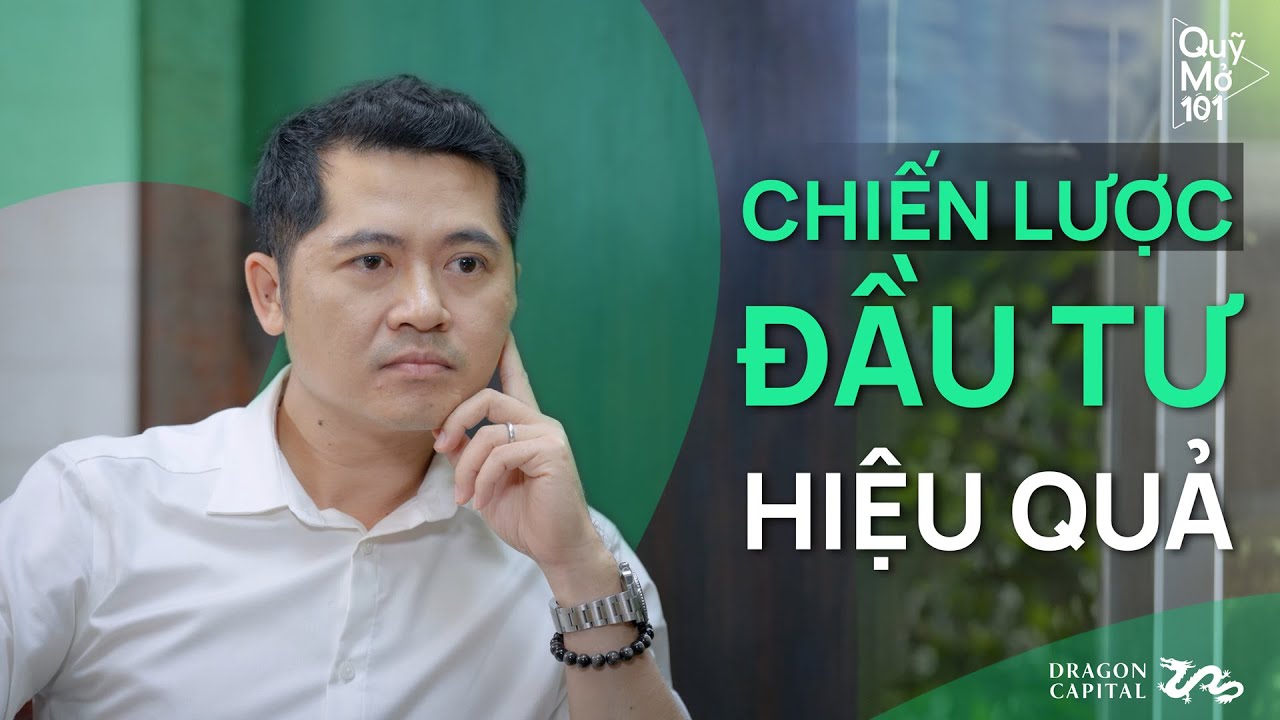 Quỹ Mở 101 - Tập 7 | Chiến Lược Đầu Tư Hiệu Quả - Võ Nguyễn Khoa Tuấn | Dragon Capital