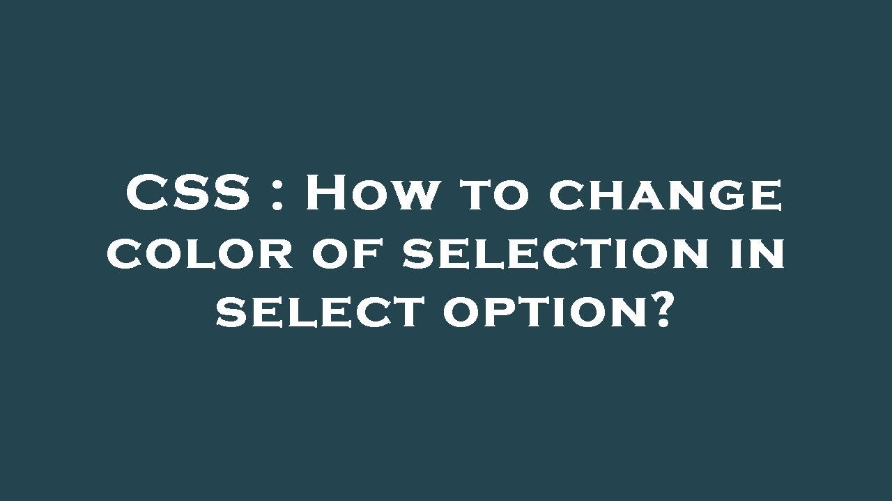 CSS : How to change color of selection in select option?