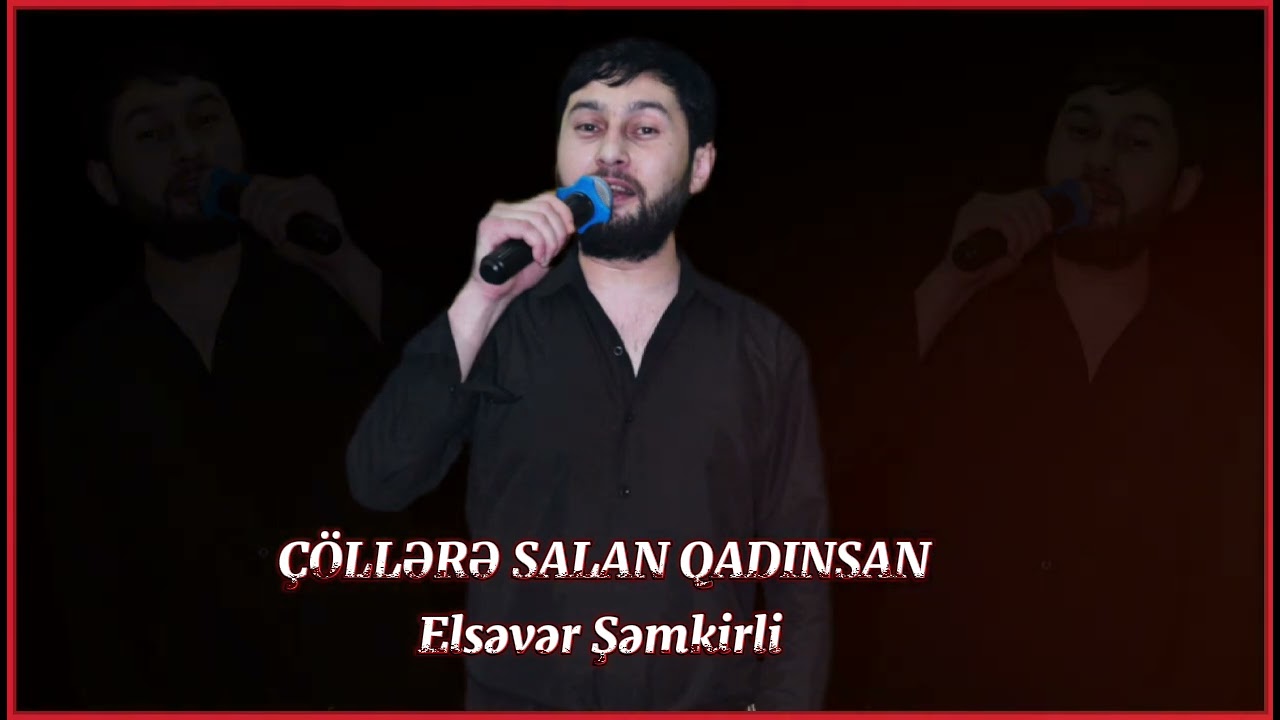 Elsever Semkirli Sen meni collere salan Qadinsan 2024