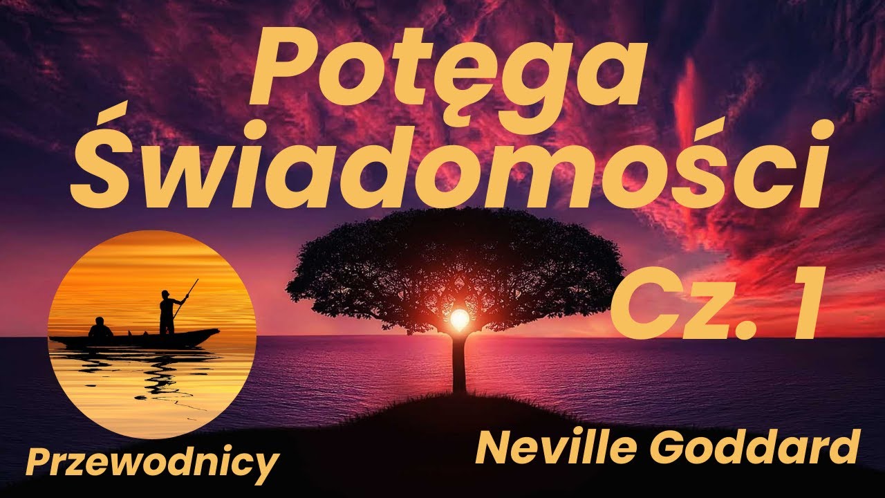 Potęga Świadomości Cz.1 - Neville Goddard - po polsku,  Rozdziały od 1 do 5,