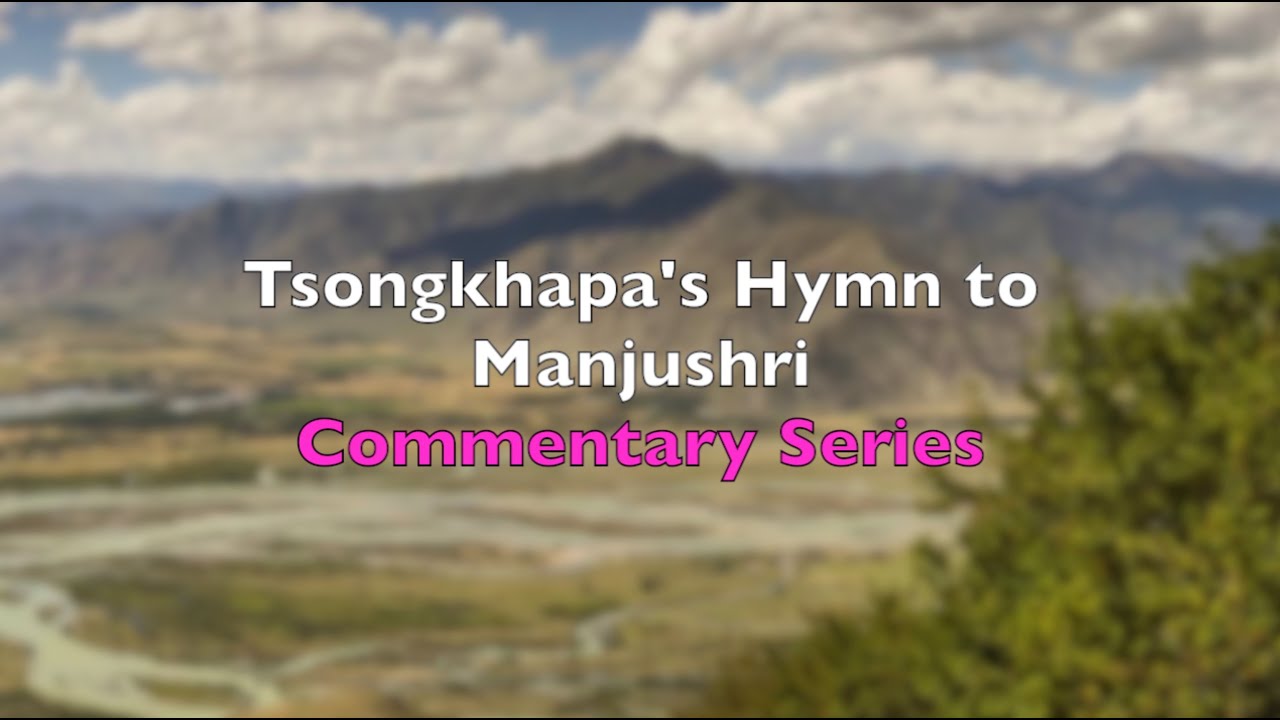 Tsongkhapa's Hymn to Manjushri - Commentary Series
