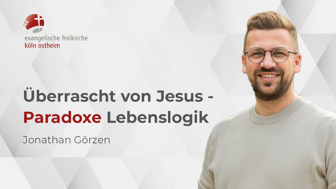 Überrascht von Jesus - Paradoxe Lebenslogik // Jonathan Görzen