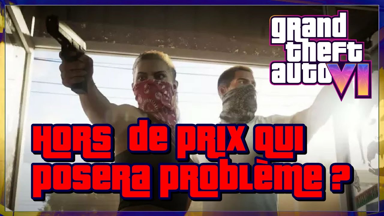 GTA VI - Le prix risque d’être un problème !