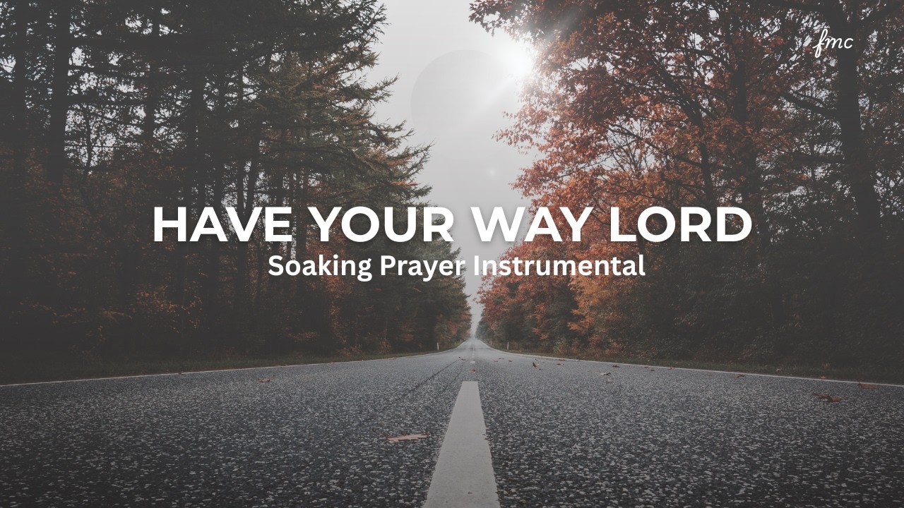 Have Your Way Lord | 1 Hour Soaking Prayer Instrumental