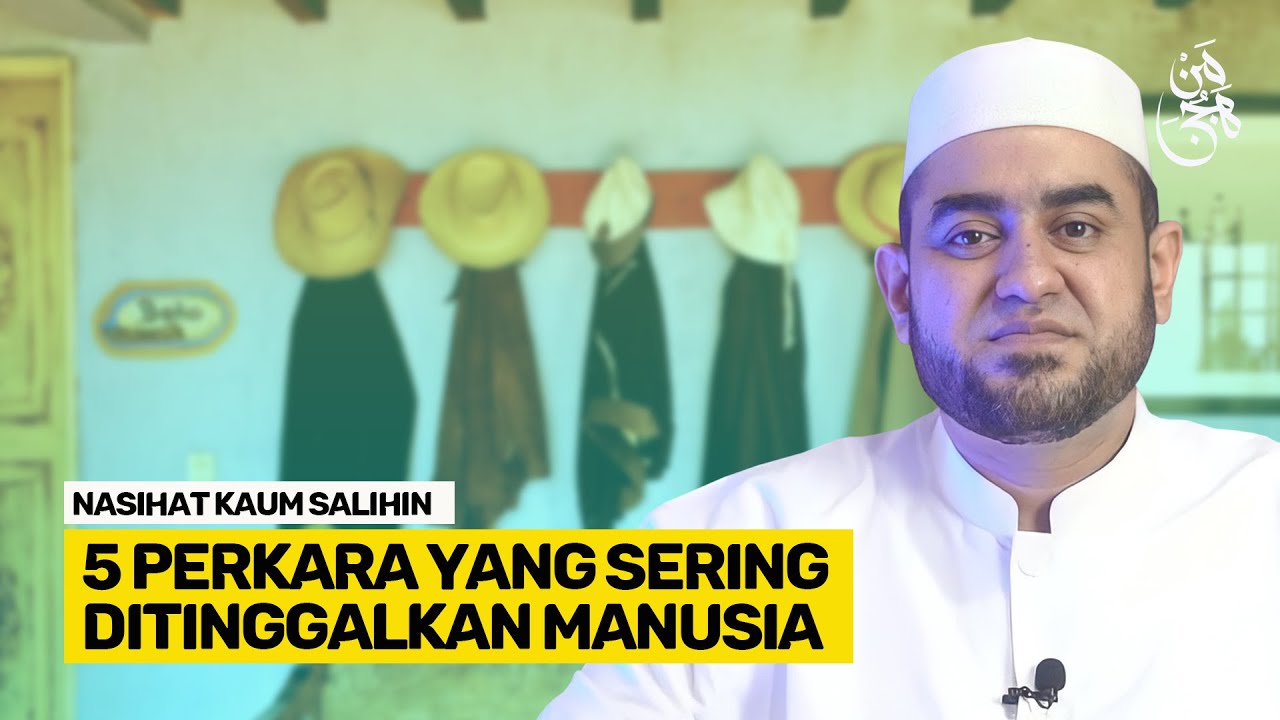 5 Perkara Yang Sering Ditinggalkan Manusia | Achmad Alhabsyi
