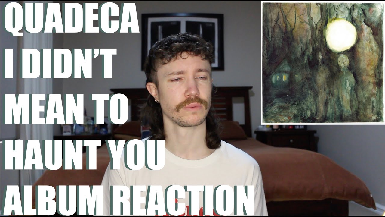 QUADECA - I DIDN'T MEAN TO HAUNT YOU ALBUM REACTION