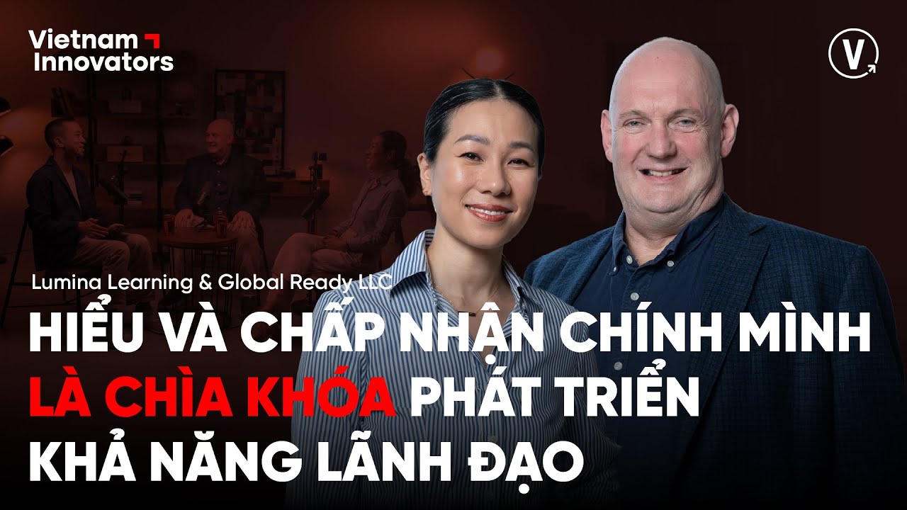 Chấp nhận chính mình là chìa khóa phát triển khả năng lãnh đạo - Dr. Stewart Desson & Ms. Cát Thảo