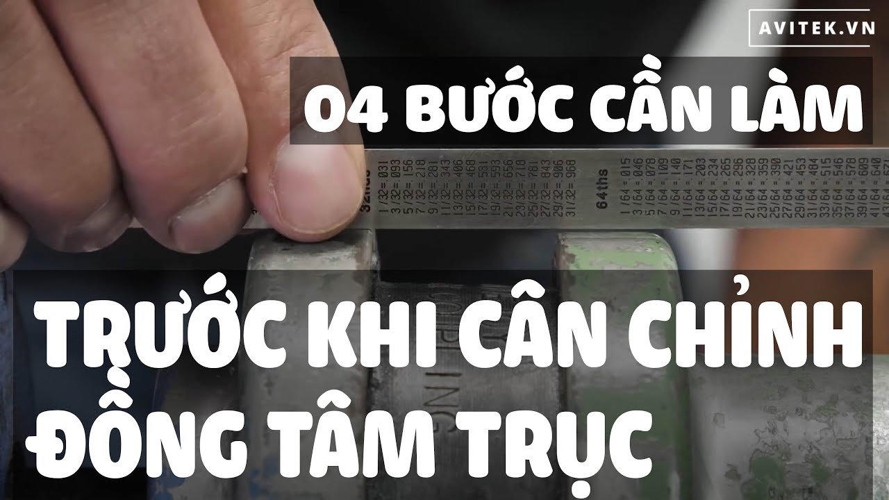 4 bước cần làm trước khi cân chỉnh đồng tâm trục