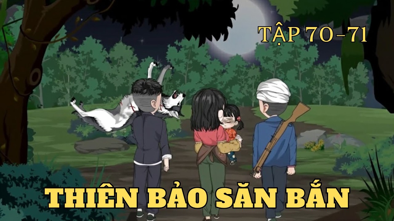 Tập 70-71 | Thiên Bảo Săn Bắn | Cây VietSub