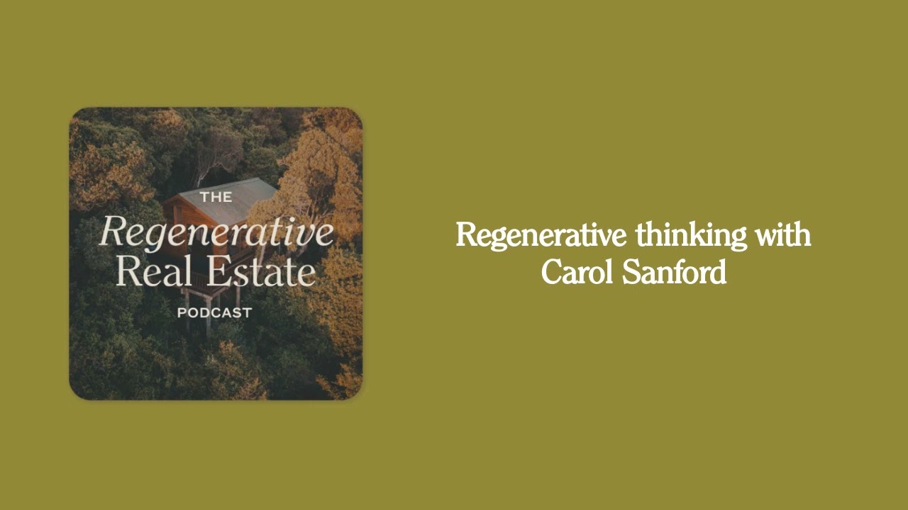 Regenerative thinking with Carol Sanford | The Regenerative Real Estate Podcast