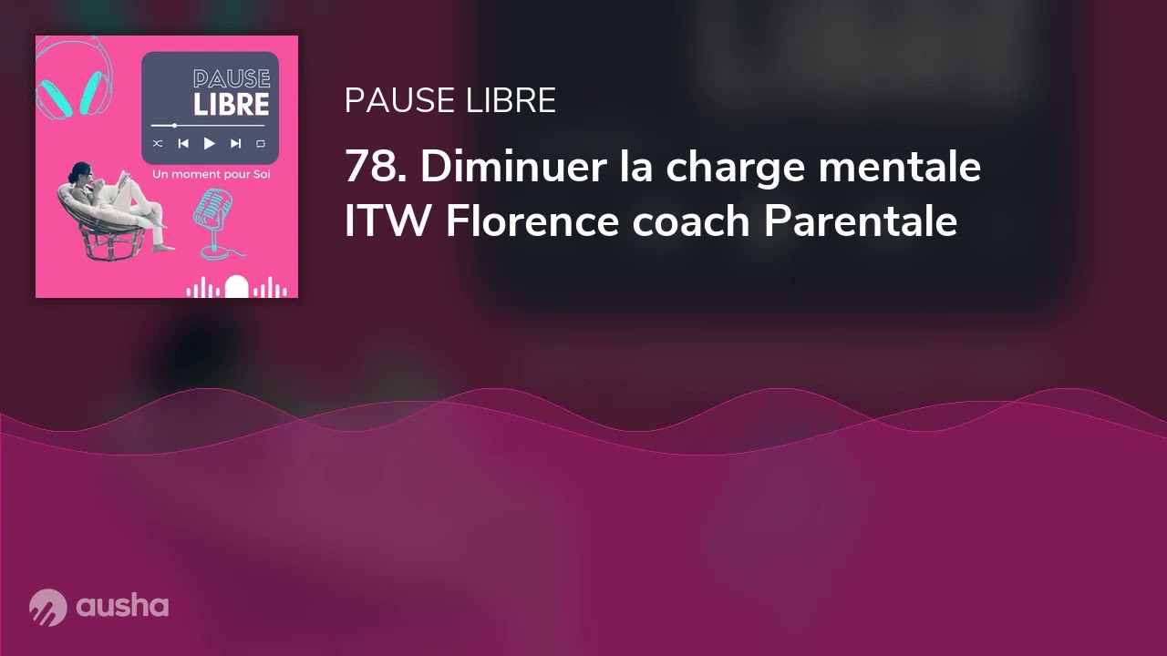 78. Diminuer la charge mentale ITW Florence coach Parentale
