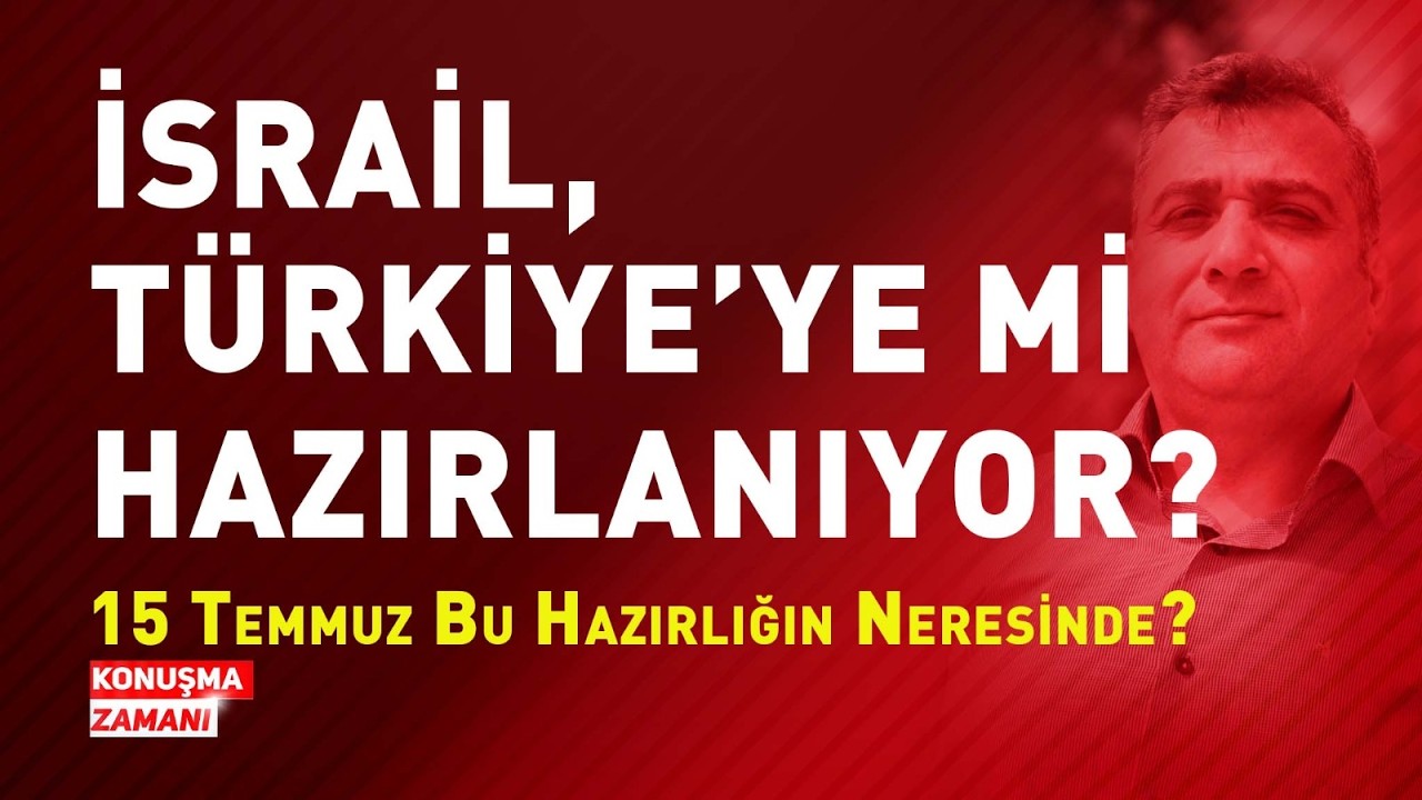 İSRAİL, T&Uuml;RKİYE'YE Mİ HAZIRLANIYOR?| KONUŞMA ZAMANI #T&uuml;rkiye #ABD #İsrail  #15Temmuz