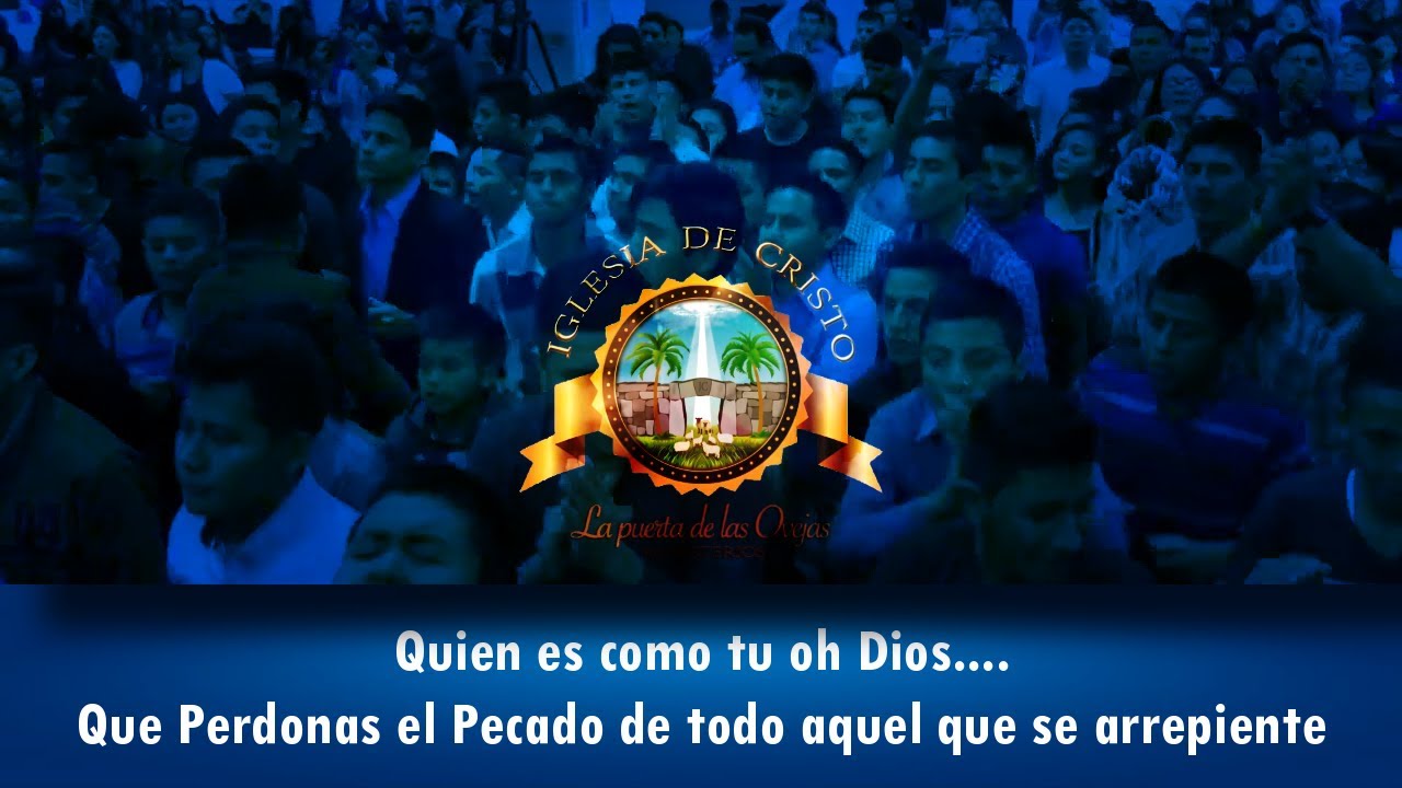 QUIEN ES COMO TU OH DIOS, QUE PERDONAS EL PECADO DE TODO AQUEL QUE SE ARREPIENTE