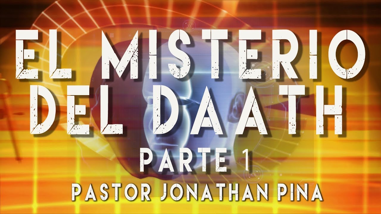 EL MISTERIO DEL DAATH, Parte 1- Pastor Jonathan Piña.