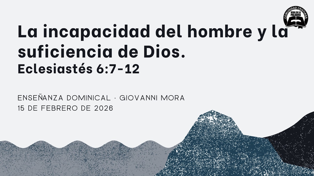 La incapacidad del hombre y la suficiencia de Dios. Eclesiastés 6:7-12