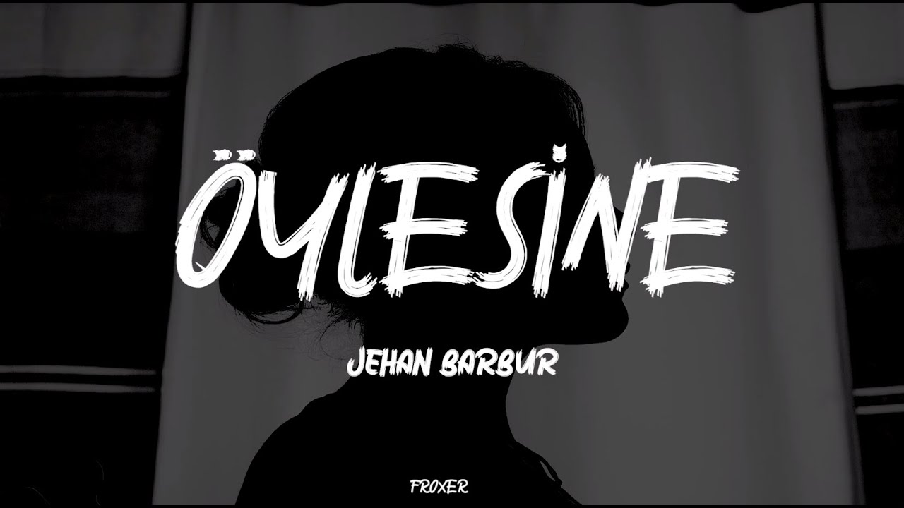 JEHAN BARBUR &ndash; &Ouml;YLESİNE (LYRICS / S&Ouml;ZLERİ)