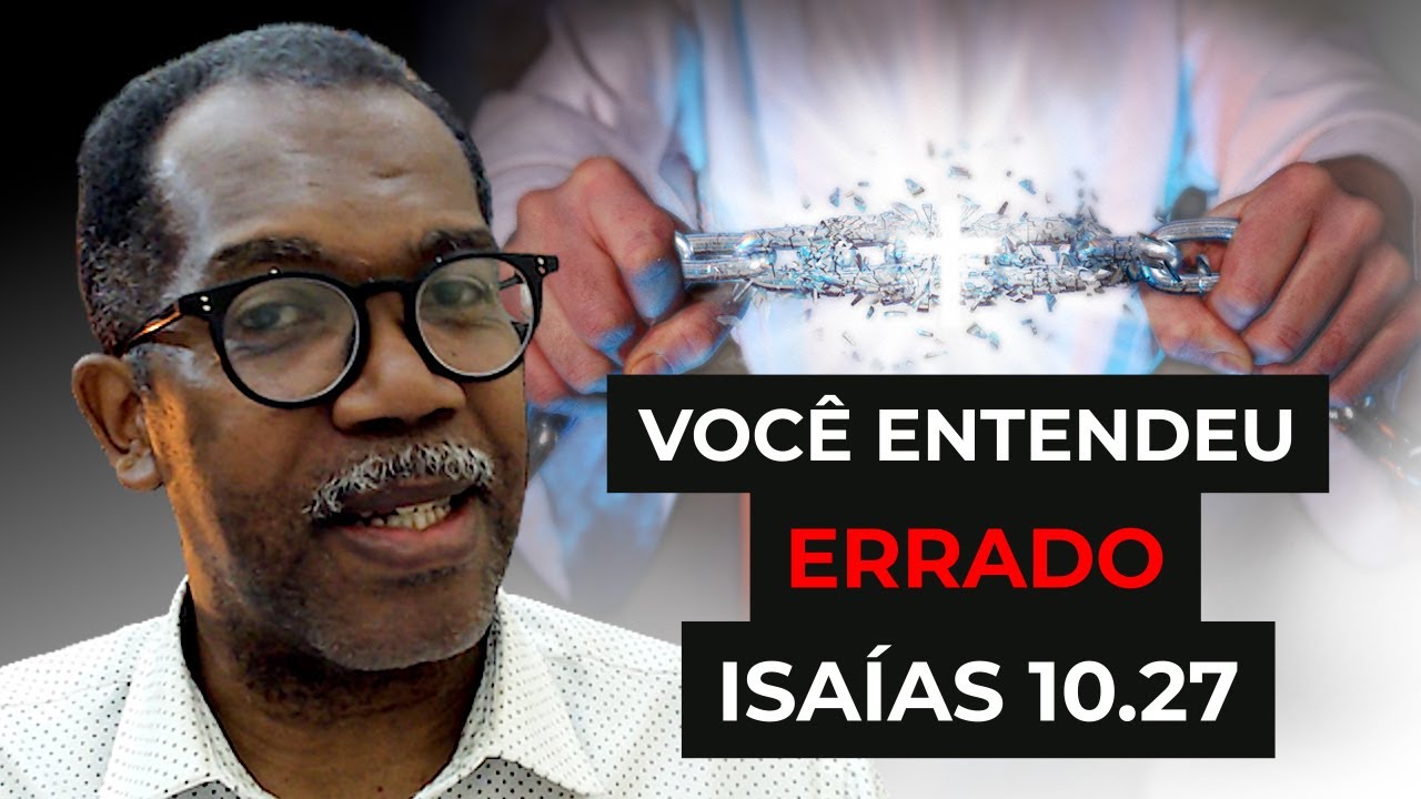 #09 VOCÊ ENTENDEU ERRADO: ISAÍAS 10.27