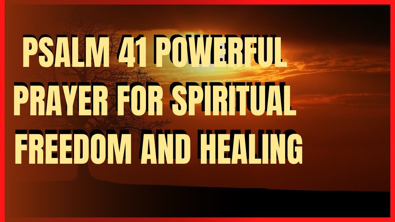 PSALM 41 POWERFUL PRAYER FOR SPIRITUAL FREEDOM AND HEALING #message