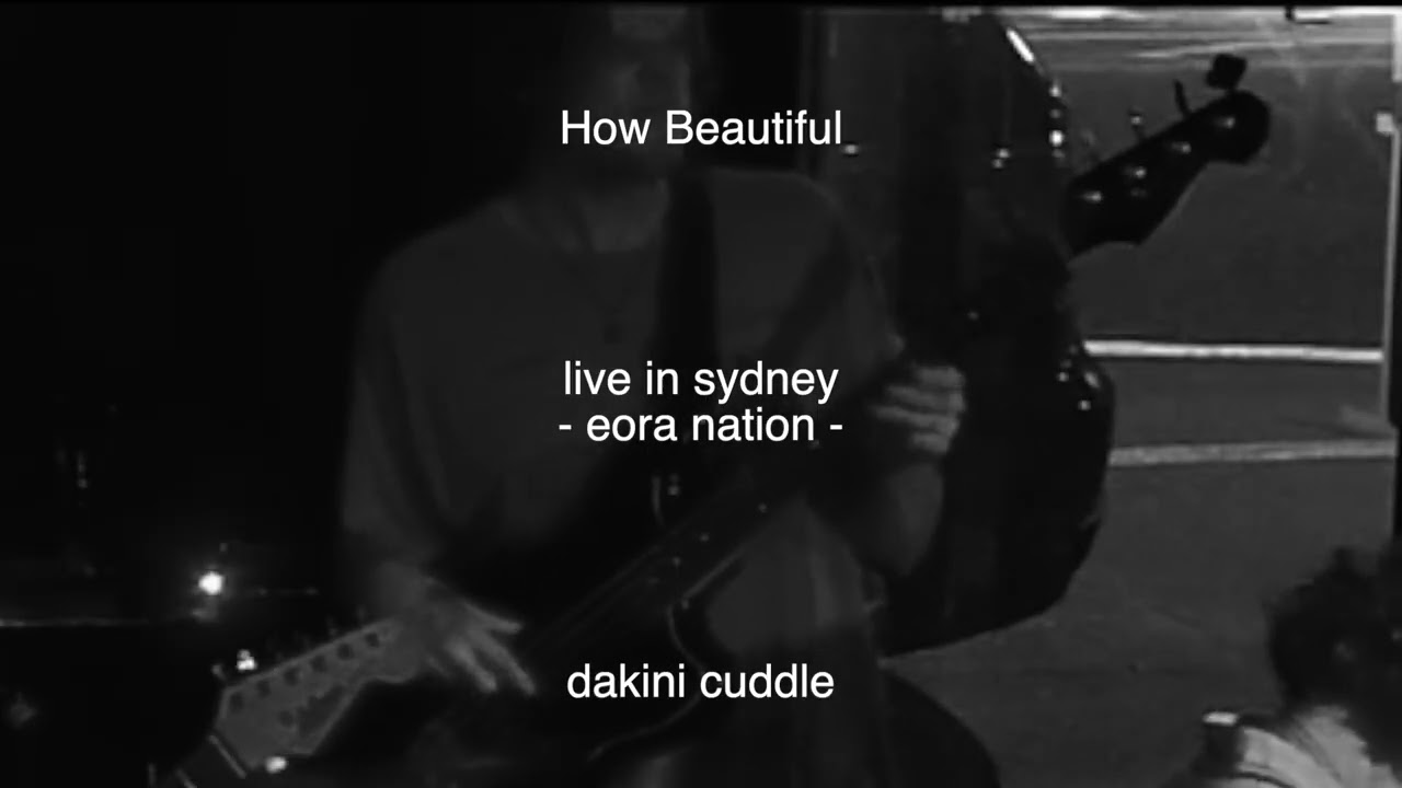 HOW BEAUTIFUL - DAKINI CUDDLE LIVE @ BUTCHERS BREW (SYD)