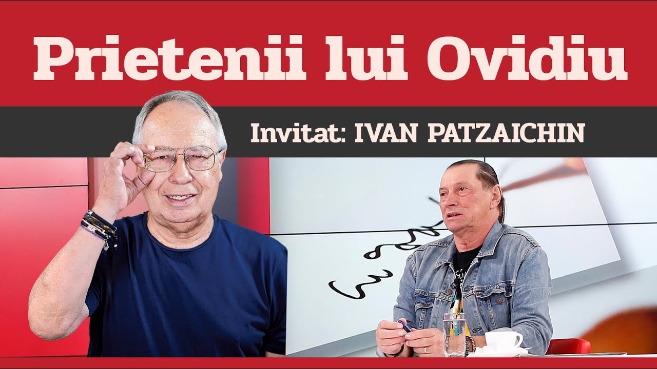 IVAN PATZAICHIN, invitat la Prietenii lui Ovidiu » EDIȚIA INTEGRALĂ (episodul 9)