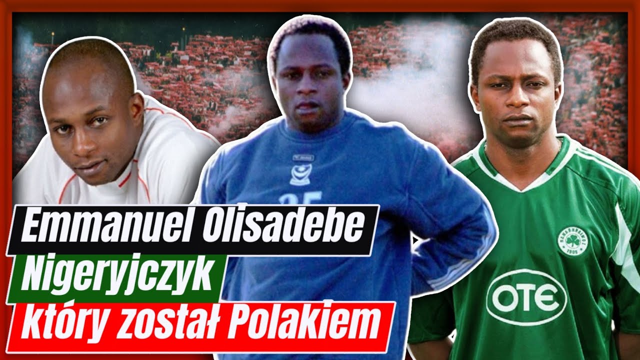 Emmanuel Olisadebe - Nigeryjczyk, który został Polakiem