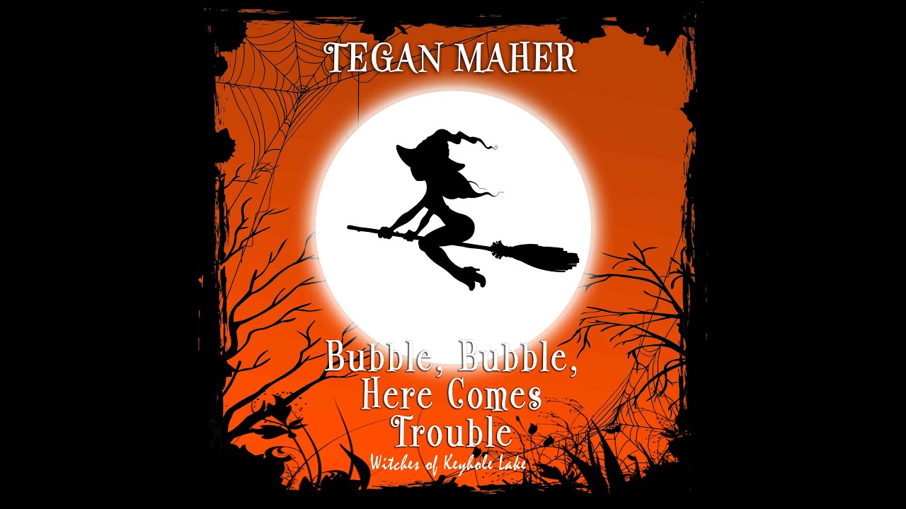 Tegan Maher- Witches of Keyhole Lake- Bubble , Bubble, Here Comes Trouble Novella Audiobook