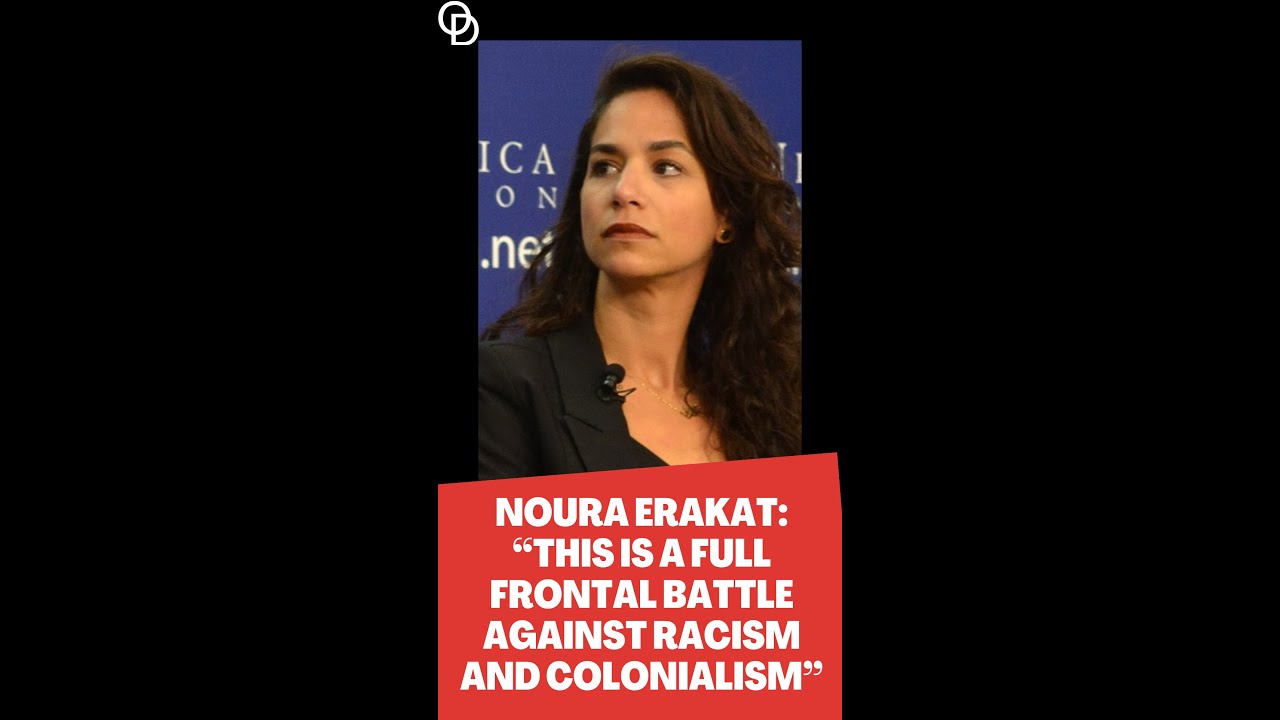 Noura Erakat: &ldquo;This Is a Full Frontal Battle Against Racism and Colonialism&rdquo;