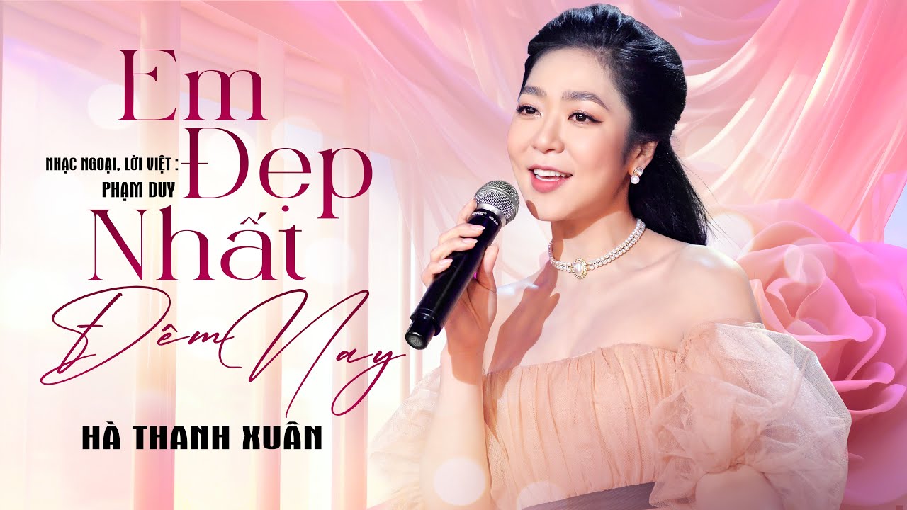 EM ĐẸP NHẤT Đ&Ecirc;M NAY - H&Agrave; THANH XU&Acirc;N | Nhạc ngoại, Lời Việt: Phạm Duy | Official Music Video