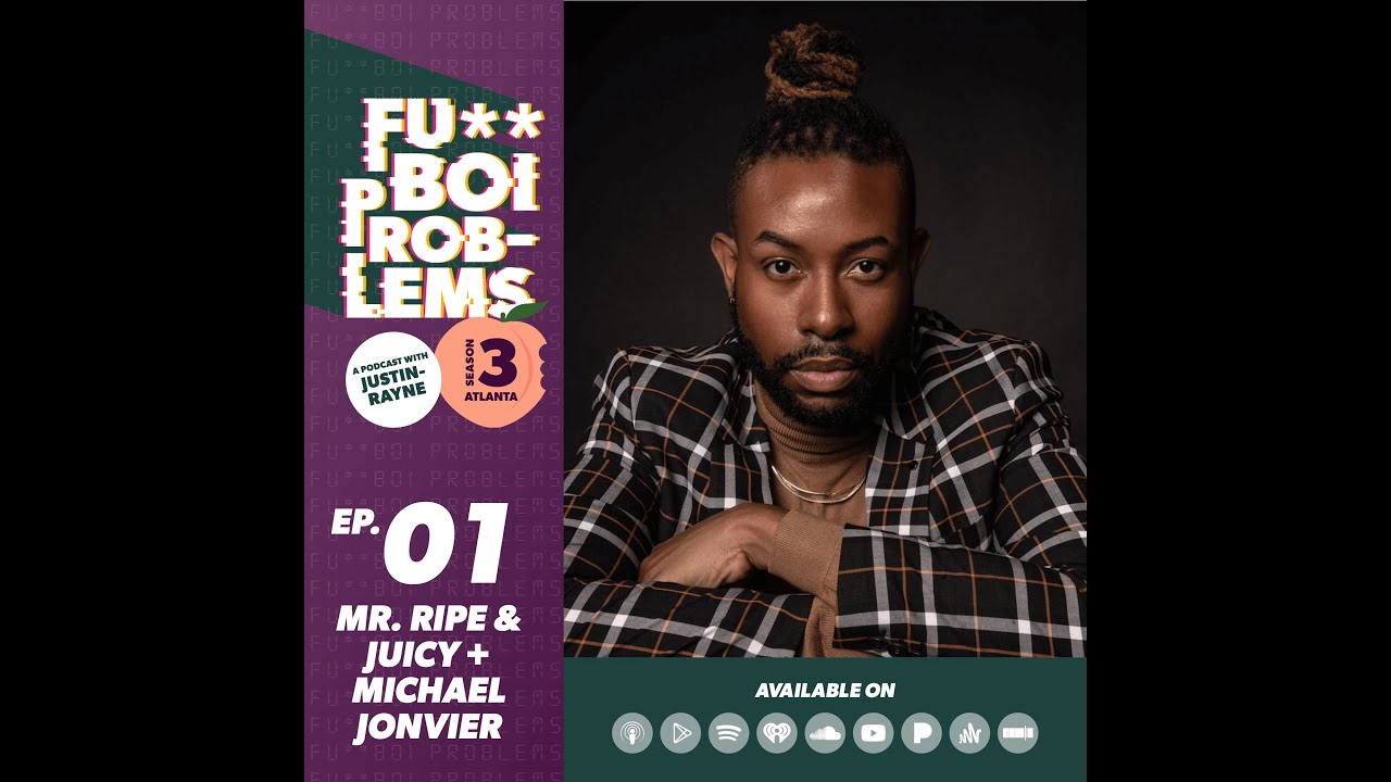 Mr. Ripe & Juicy (ft. Michael Jonvier) | Fu**Boi Problems Podcast w/Justin-Rayne