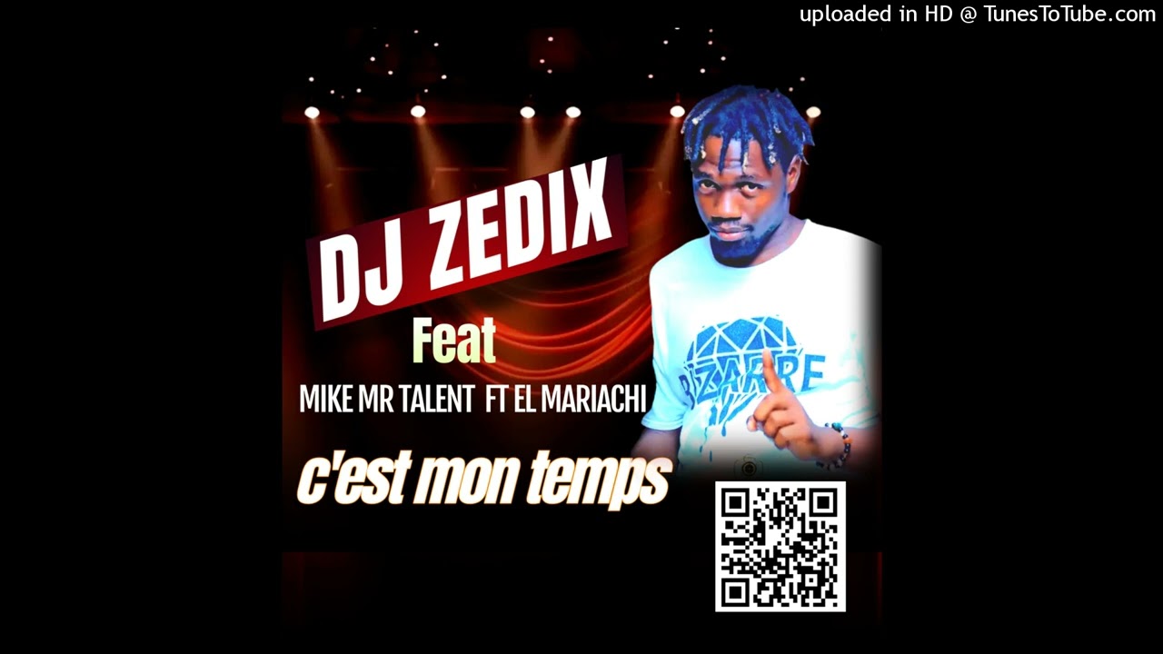 Dj ZEDIX feat MIKE Mr Talant et El Mariachi_c'est mon temps