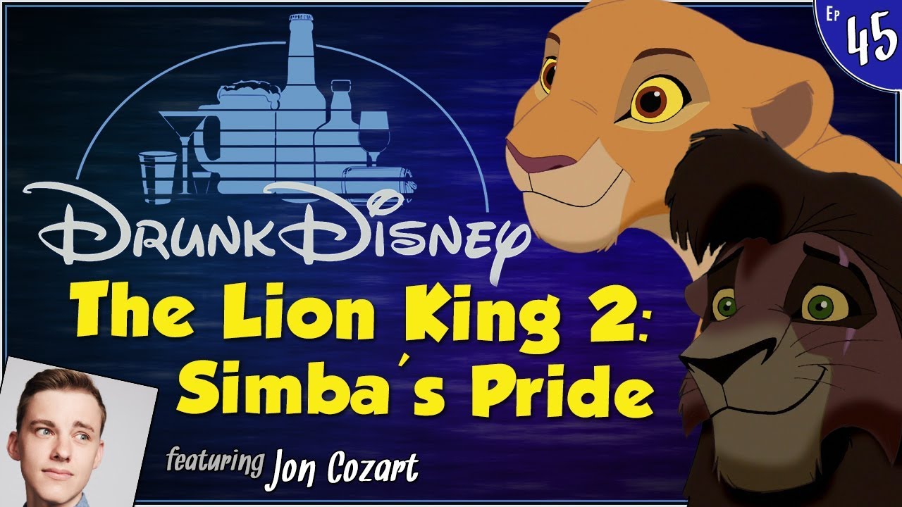 THE LION KING 2: SIMBA'S PRIDE ft. Jon Cozart (Drunk Disney #45)