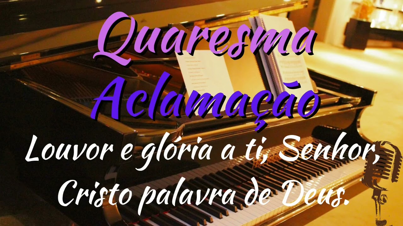 Aclama&ccedil;&atilde;o Quaresma - Louvor e gl&oacute;ria a ti, Senhor, Cristo palavra de Deus!