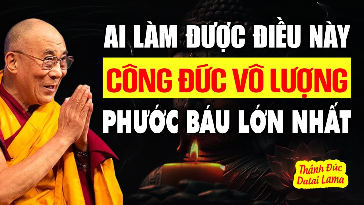 Công Đức Và Phước Báu Lớn Nhất Khi Làm Được Những Điều Này... | Thánh Đức Dalai Lama Khai Thị