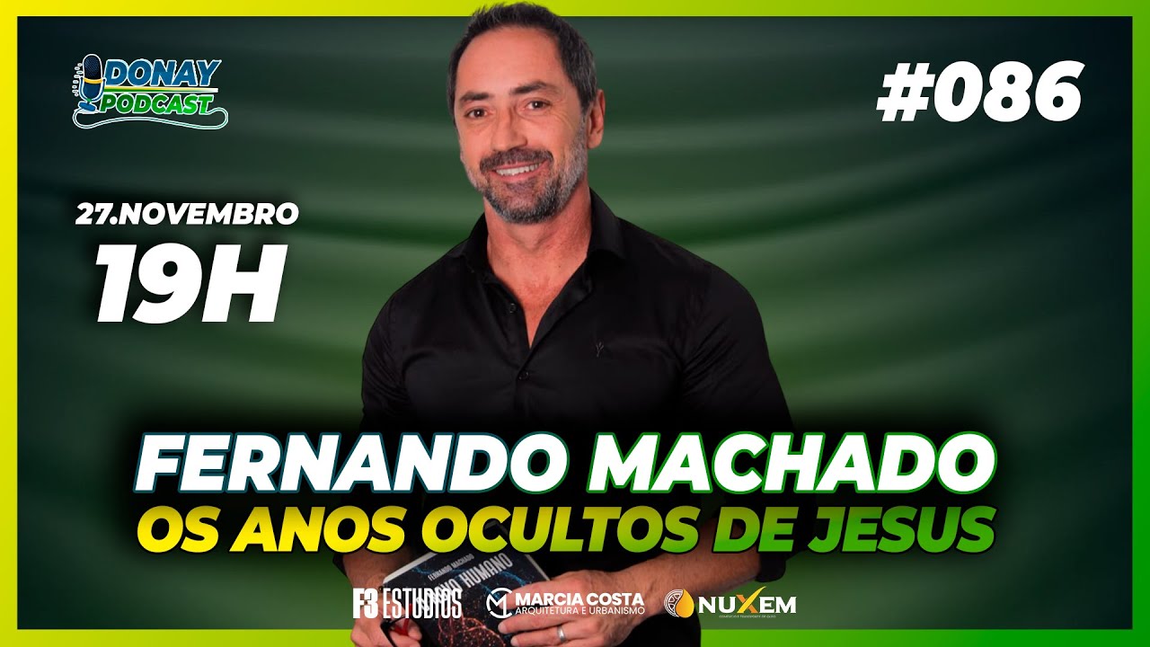 Fernando Machado I OS ANOS OCULTOS DE JESUS I  Donay Podcast #EP086