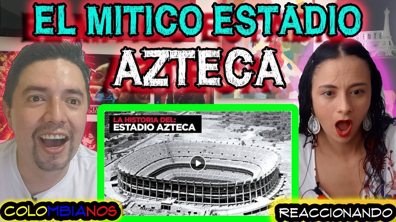 Reaccionando a | 🇲🇽 La HISTORIA DEL MITICO ESTADIO AZTECA | Ciudad de MEXICO | CDMX | MUNDIALES