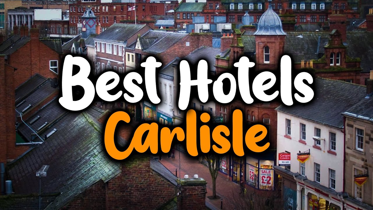Best Hotels In Carlisle - For Families, Couples, Work Trips, Luxury & Budget