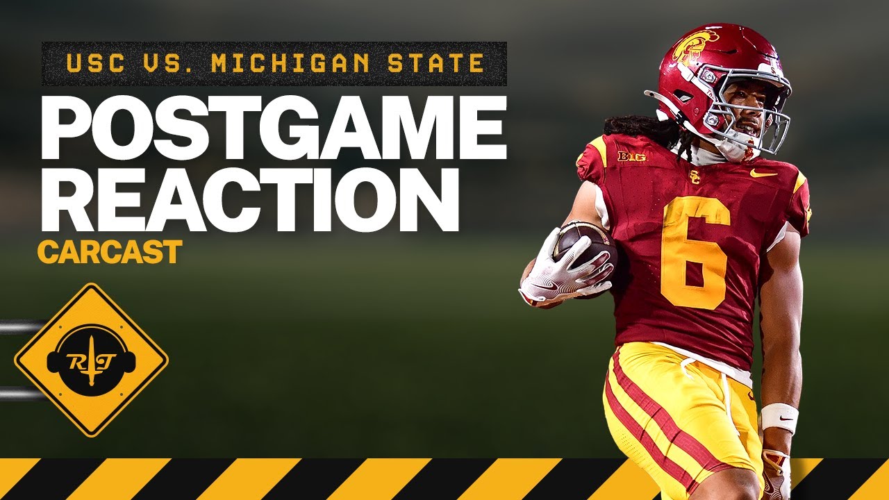 RoT Carcast: USC vs. Michigan State Postgame Reaction Show